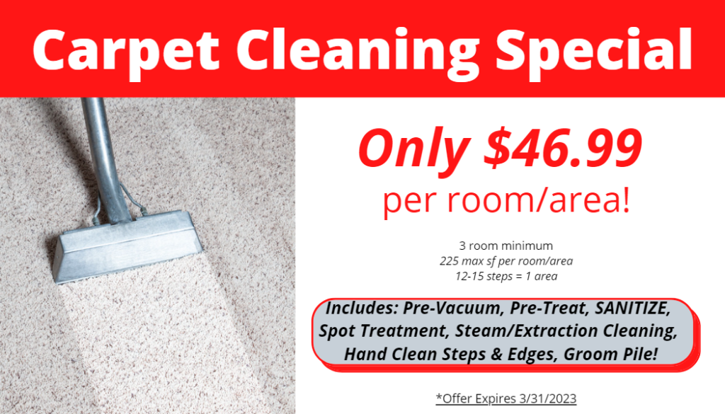 Our Carpet Cleaning Special is $46.99 per room/and area. It's a 3-room minimum with 225 max square feet per room/area. 12-15 steps equals 1 area. It includes pre-vacuum, pre-treat, sanitize, spot treatment, steam/extraction cleaning,hand clean steps and edge, and groom pile. Offer expires March 31st.